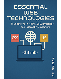 Essential Web Technologies: Foundations in HTML, CSS, JavaScript, and Internet Architecture